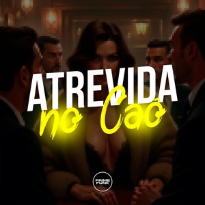 Atrevida No Caô (Explicit)