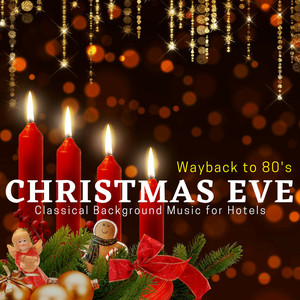 Wayback To 80's Christmas Eve - Classical Background Music For Hotels