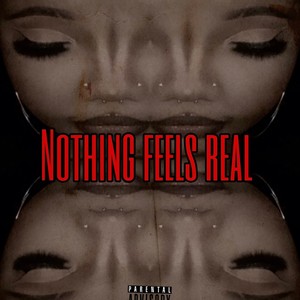 nothing feels real (Explicit)