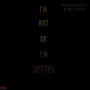 I'm Not Okay I'm Better (feat. Bobby Matts)