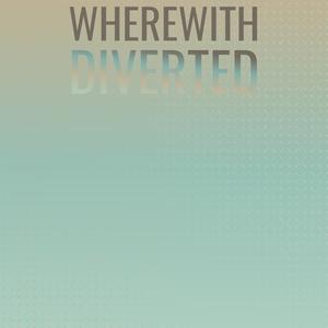 Wherewith Diverted