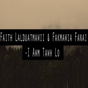 I Awm Tawh Lo (feat. Faith Lalduatmawii)