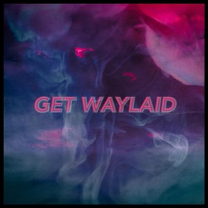 Get Waylaid (Explicit)
