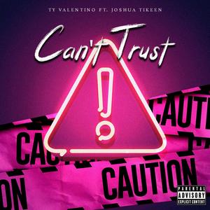 Can't Trust (feat. JoshuaTikeen) [Explicit]