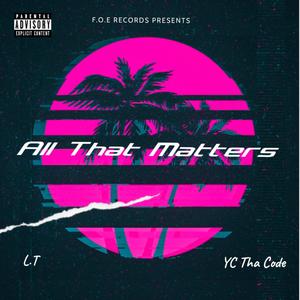 All That Matters(feat. L.T) (Explicit)
