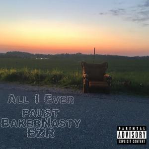 All I Ever (feat. BakerNasty & EZR) [Explicit]