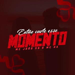 Então So Curte Esse Momento (feat. MC HS & MC JOÃO SG) [Explicit]