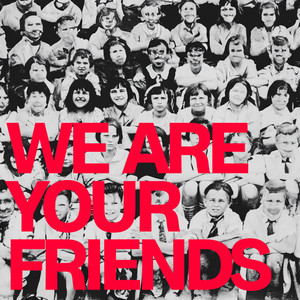 We Are Your Friends