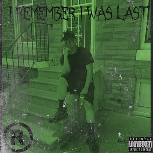 I REMEMBER I WAS LAST (Explicit)