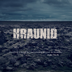 Everything is Gonna Be Like Everything Will Ever Be(anyways) (From Hraunið)