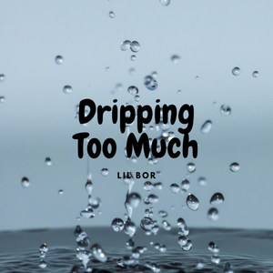 Dripping Too Much (Explicit)
