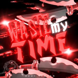 Waste My Time (feat. KBN Chrollo) (Explicit)