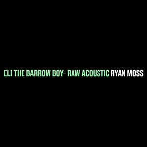 Eli the Barrow Boy- Raw (Acoustic)