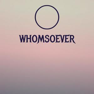 O Whomsoever