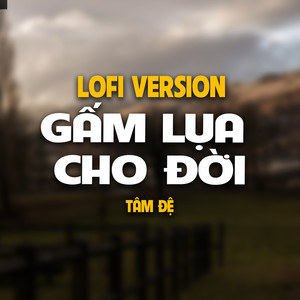 Gấm Lụa Cho Đời (Lofi Version)