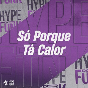 Só Porque Tá Calor (Explicit)