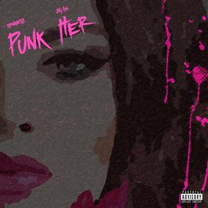 Punk Her (feat. Jai IRL) [Explicit]