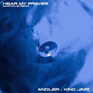 Hear My Prayer (feat. King Jims & ANGLER) (Remix)