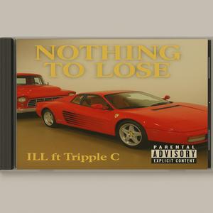 Nothing to lose (feat. Tripple C & ILL) (Explicit)