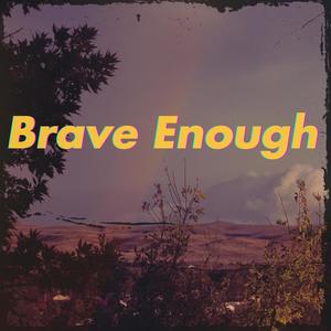 Brave Enough