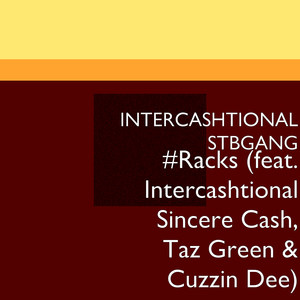 #Racks(feat. Intercashtional Sincere Cash, Taz Green & Cuzzin Dee)