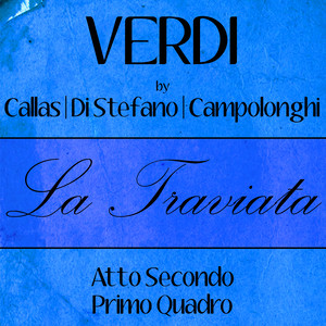 Verdi by Callas, Di Stefano & Campolonghi - La Traviata - Atto Secondo - Primo Quadro