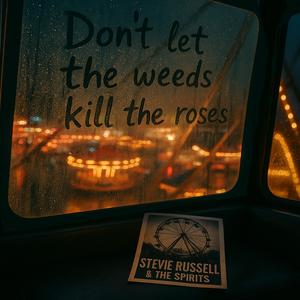 Don't Let The Weeds Kill The Roses