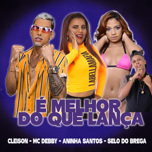 É Melhor do Que Lança(feat. Selo do Brega)(Brega Funk) (Explicit)