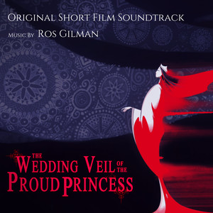 The Wedding Veil of the Proud Princess (Original Short Film Soundtrack)