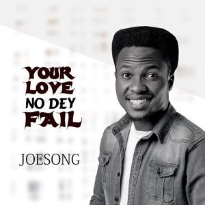 YOUR LOVE NO DEY FAIL