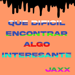 Que Dificil Encontrar Algo Interesante
