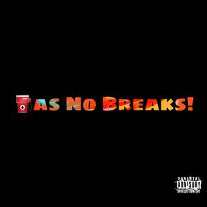 Gas No Breaks! (Explicit)