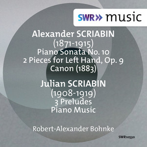 Scriabin, A.: 2 Pieces for The Left Hand / Piano Sonata No. 10 / Canon / Scriabin, J.: Preludes (Bohnke)