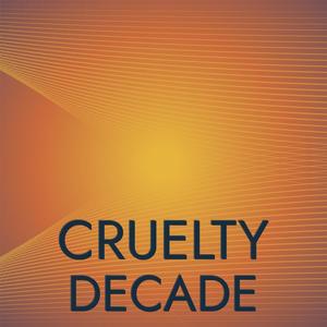 Cruelty Decade