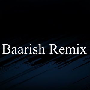 Baarish Remix