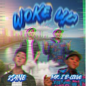 Woke Up (feat. Mr. I B-Lieve)
