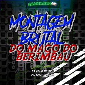 MONTAGEM BRUTAL DO MAGO DO BERIMBAU (Explicit)