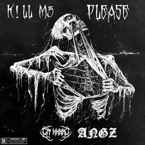K!LL M3 PLEASE (feat. ANGZ) (Explicit)