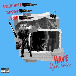 Have you ever (feat. Yung Drip & Dusae) [Explicit]