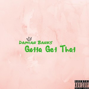 Gotta Get That (Explicit)