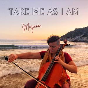 Take me as I am