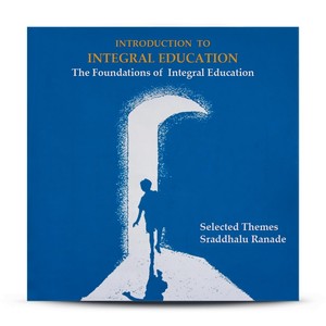 Introduction to Integral Education: The Foundations of Integral Education