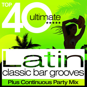 Top 40 Latin Classic Bar Grooves - Plus Continuous Party Mix