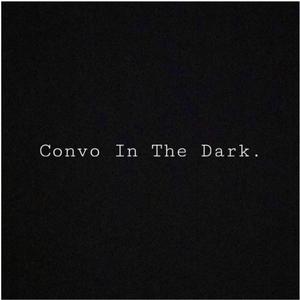 Convo In The Dark