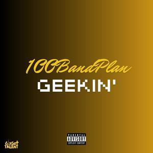 GEEKIN' (feat. 100Bandplan) (Explicit)