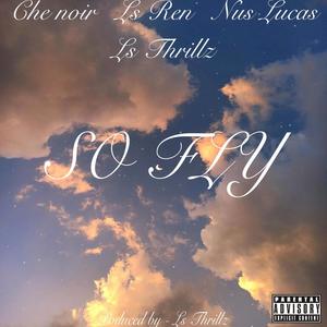 So Fly (feat. Che Noir, Ls Ren & Nus Lucas) (Explicit)