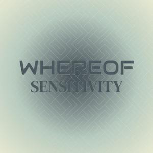 Whereof Sensitivity