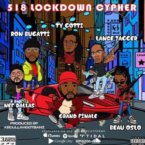 518 lock down cypher (feat. Nef Dallas, Ron Bugatti, Grand Fanale, Ty Gotti & Beau Oslo) [Explicit]