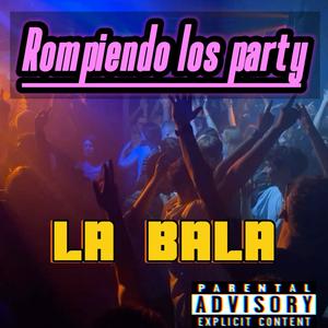 ROMPIENDO LOS PARTY (feat. LA BALA)