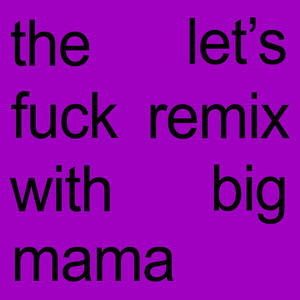 the lets **** remix with big mama (Explicit)